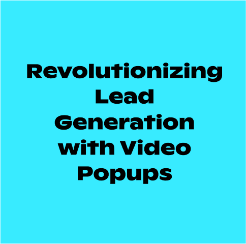 Revolutionizing Lead Generation with Video Popups